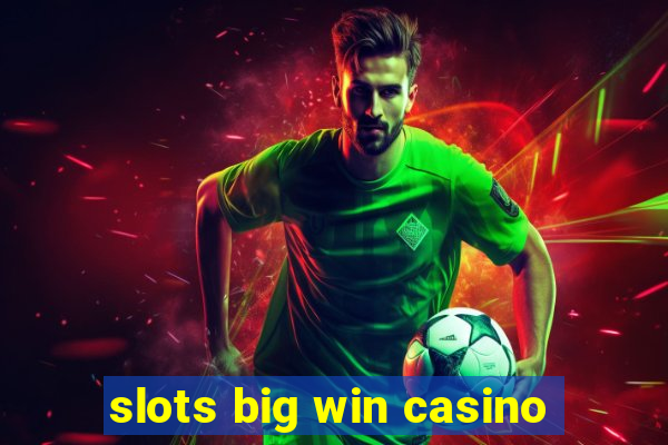 slots big win casino