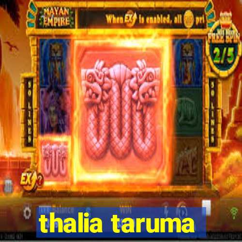 thalia taruma