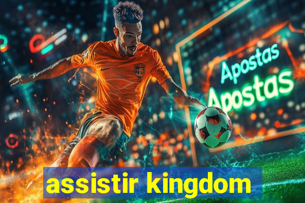 assistir kingdom