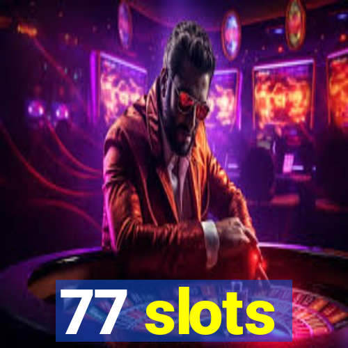 77 slots