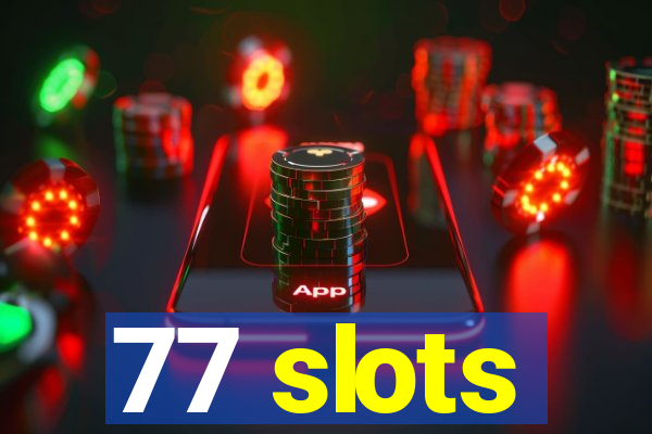 77 slots