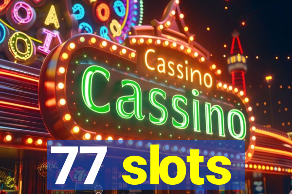 77 slots