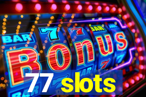 77 slots