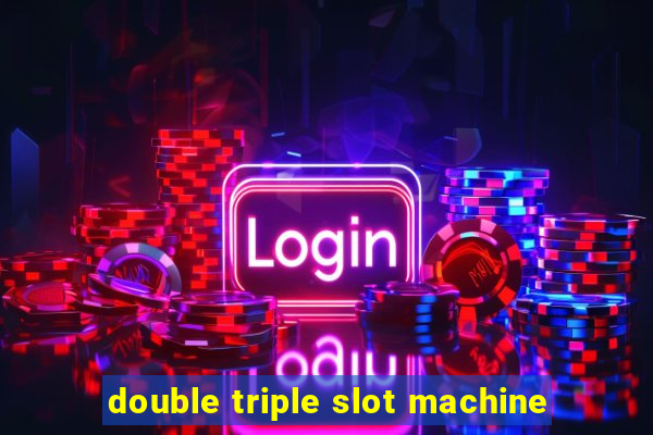 double triple slot machine