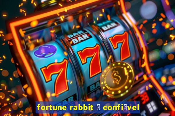 fortune rabbit 茅 confi谩vel