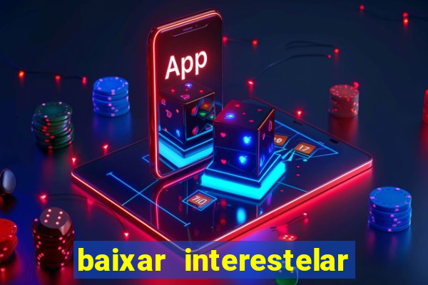 baixar interestelar dublado 1080p