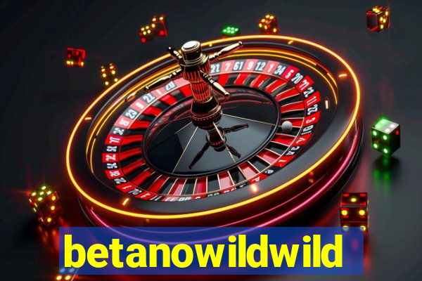 betanowildwild