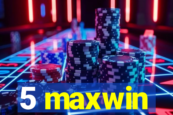 5 maxwin