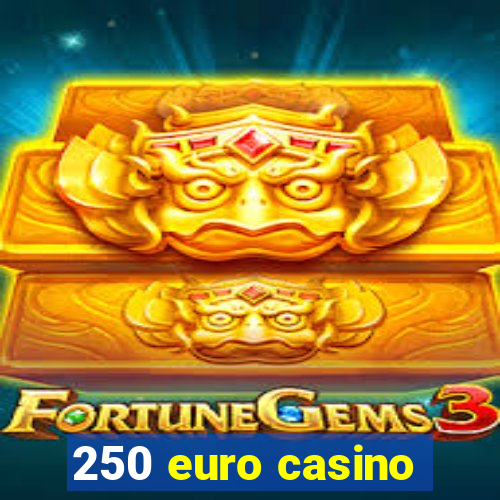 250 euro casino