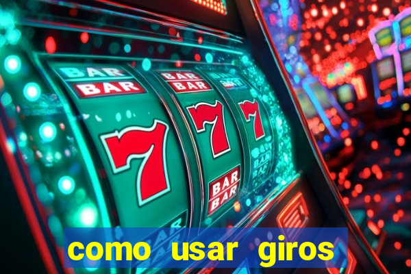 como usar giros gratis bet365