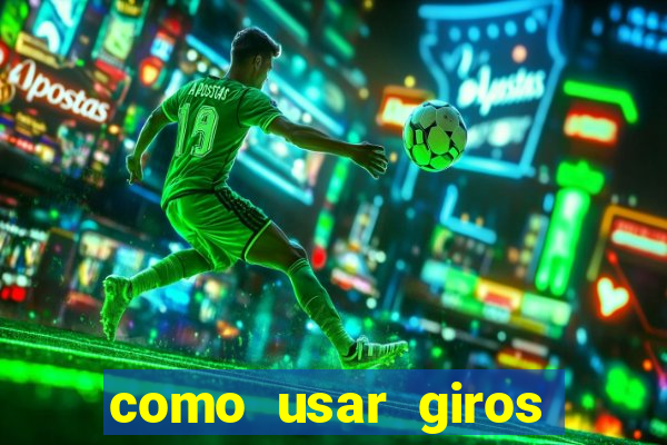 como usar giros gratis bet365