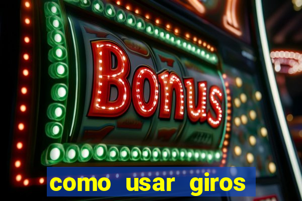 como usar giros gratis bet365