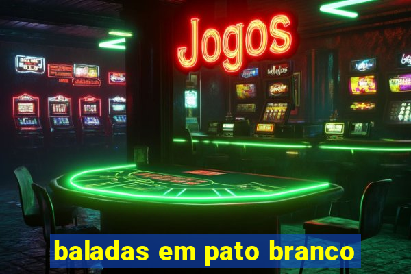 baladas em pato branco