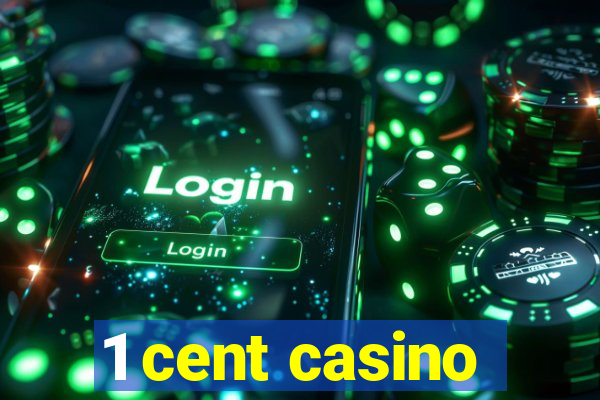 1 cent casino