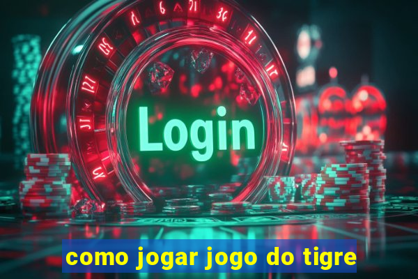 como jogar jogo do tigre