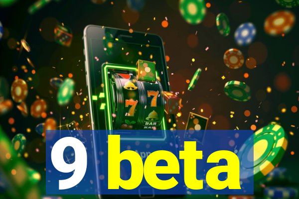 9 beta