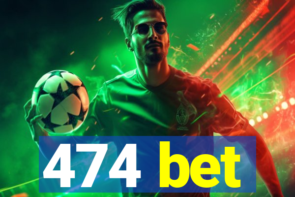 474 bet