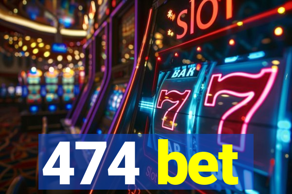 474 bet