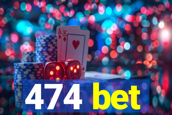 474 bet