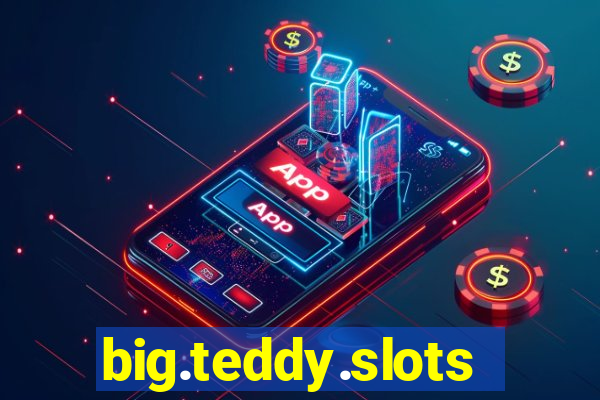 big.teddy.slots