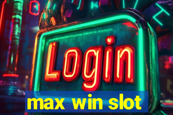 max win slot