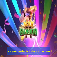 xeque mate tabela nutricional