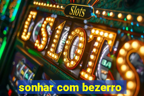 sonhar com bezerro