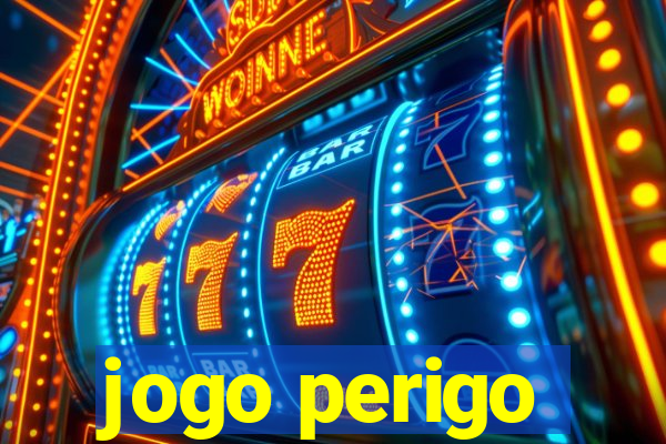 jogo perigo