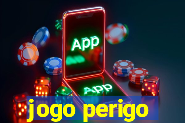 jogo perigo