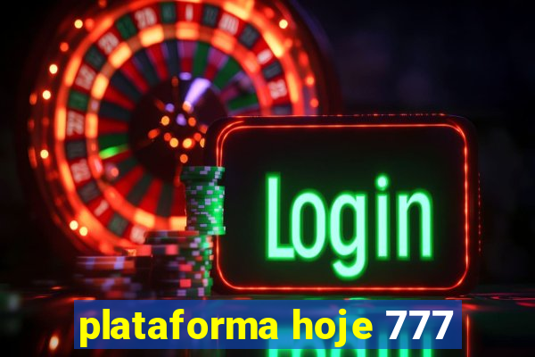 plataforma hoje 777