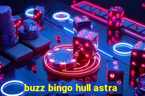 buzz bingo hull astra