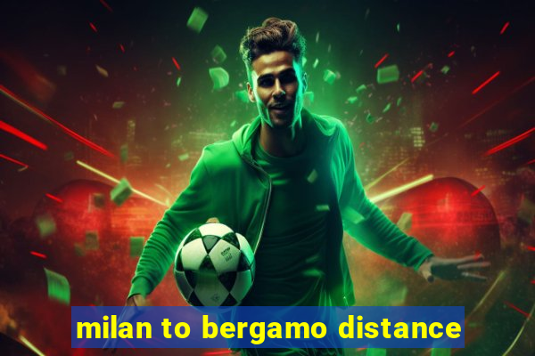 milan to bergamo distance