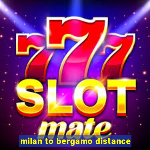 milan to bergamo distance