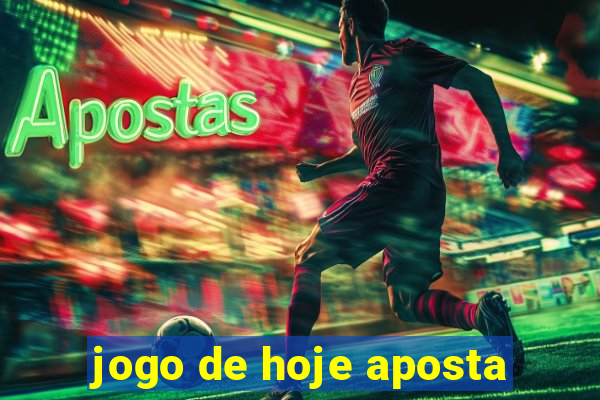 jogo de hoje aposta