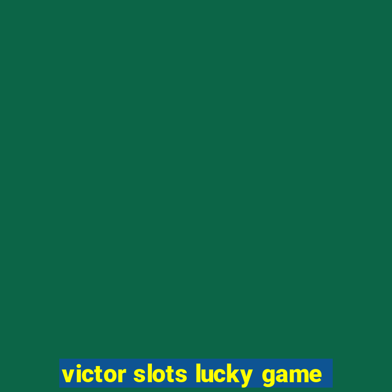 victor slots lucky game