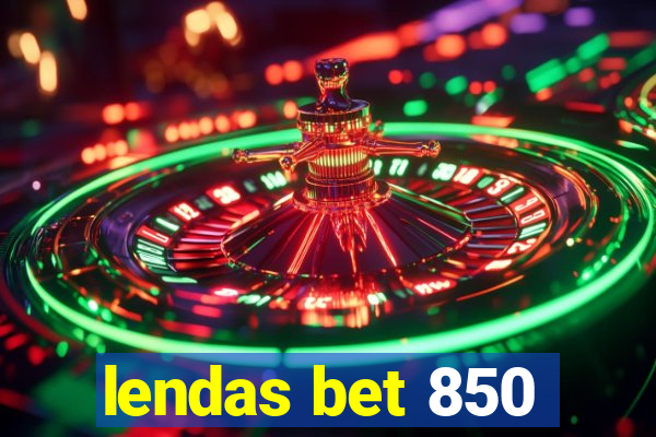 lendas bet 850