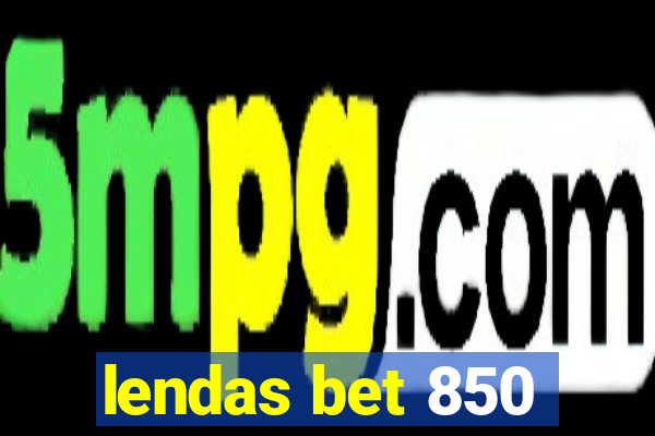 lendas bet 850