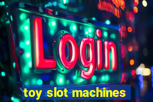 toy slot machines