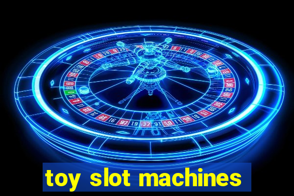 toy slot machines