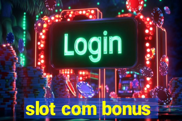 slot com bonus