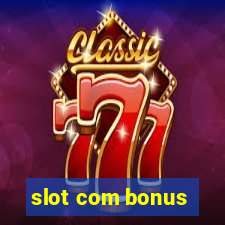 slot com bonus