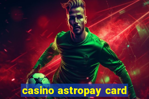 casino astropay card