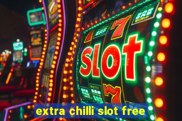 extra chilli slot free