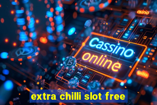 extra chilli slot free