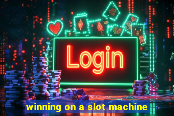 winning on a slot machine