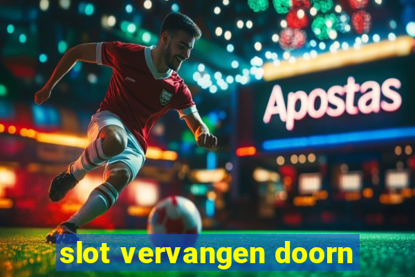 slot vervangen doorn