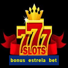 bonus estrela bet como sacar