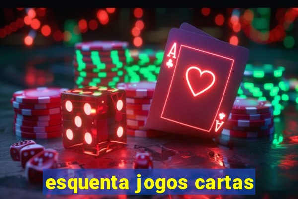 esquenta jogos cartas