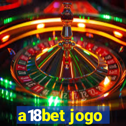 a18bet jogo