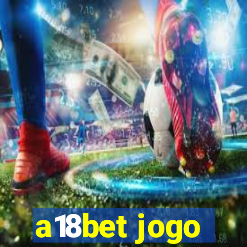 a18bet jogo